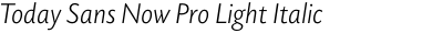 Today Sans Now Pro Light Italic